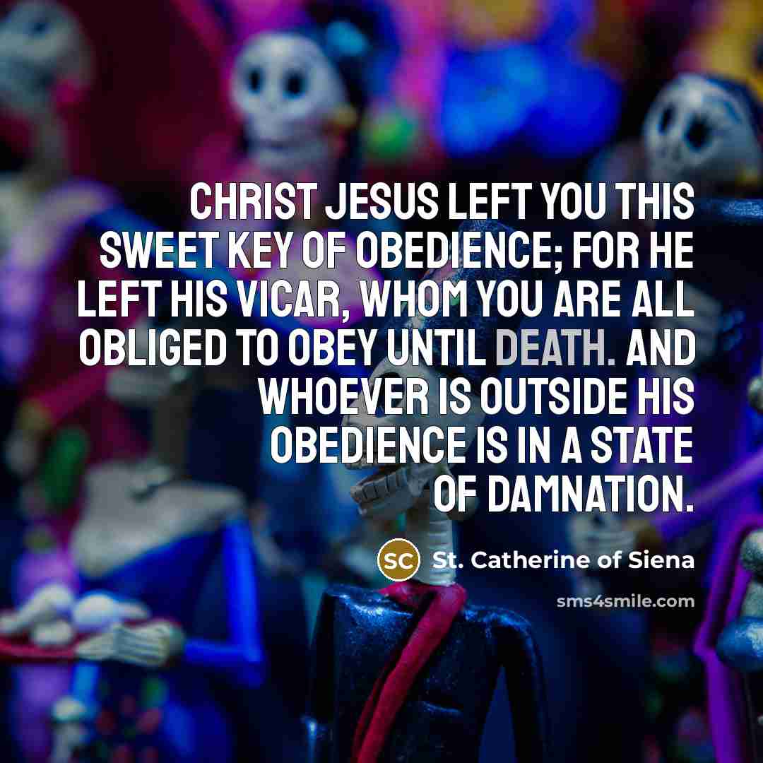 “Christ Jesus left you this sweet key of obedience; for…” quote by St. Catherine of Siena