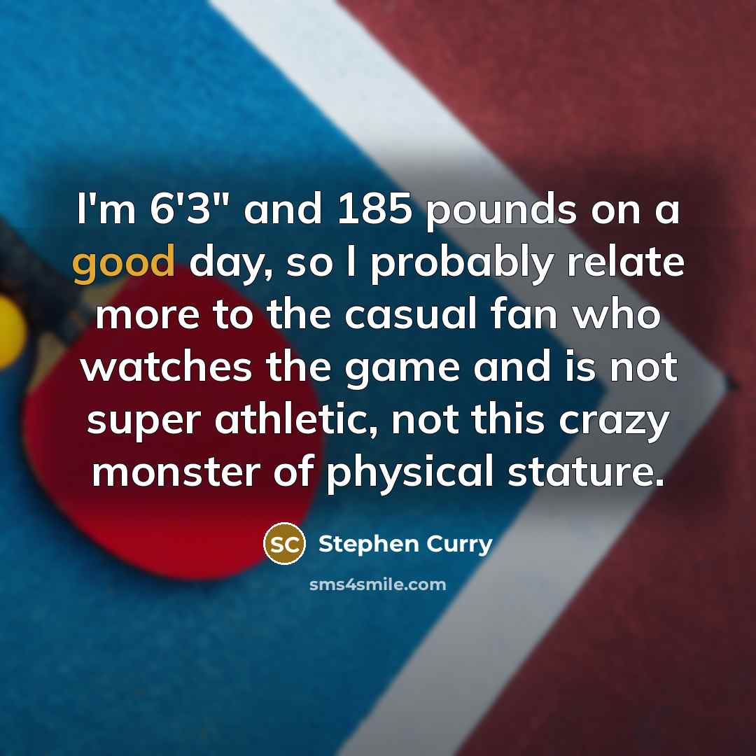 “I'm 6'3" and 185 pounds on a good day, so…” quote by Stephen Curry