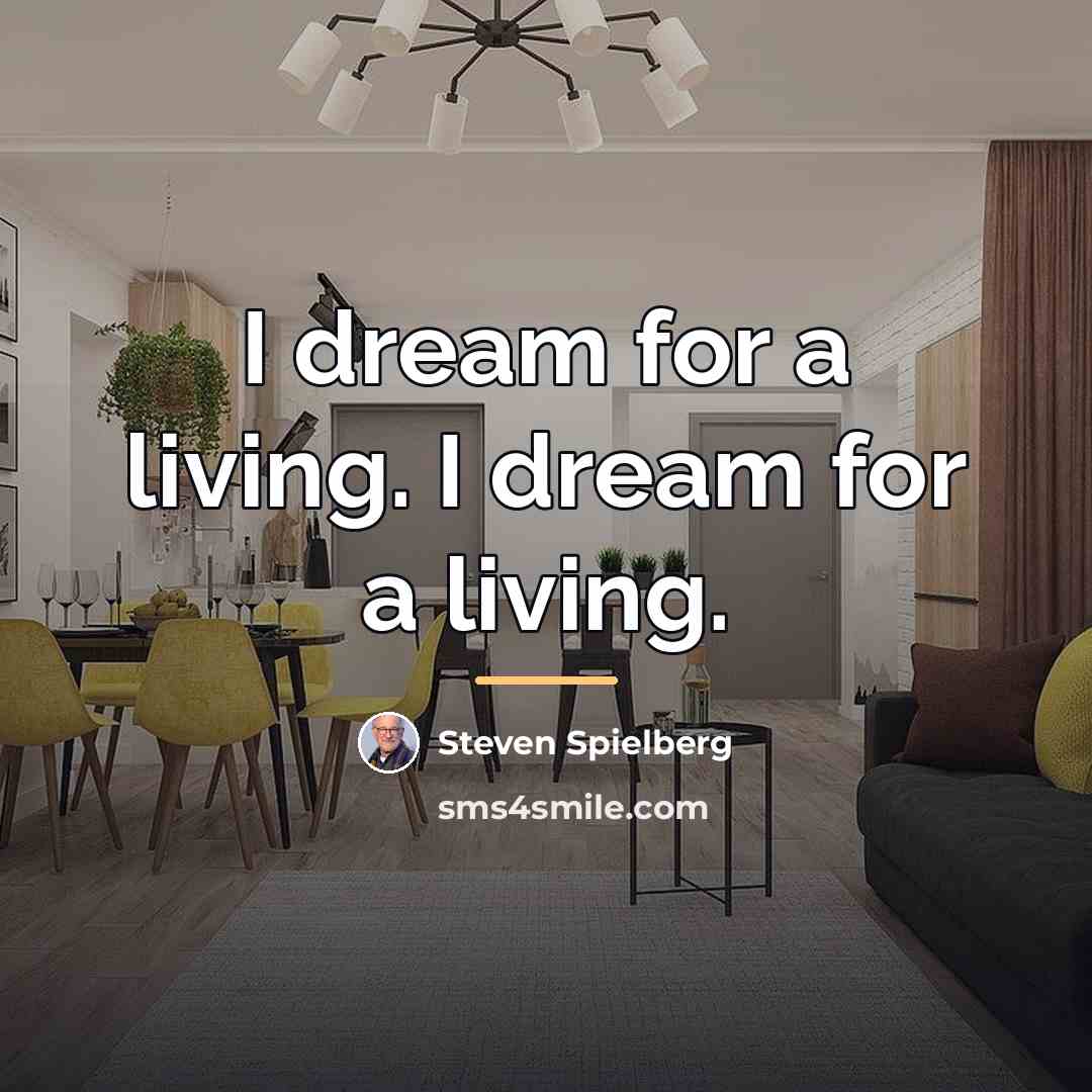 “I dream for a living. I dream for a living.…” quote by Steven Spielberg