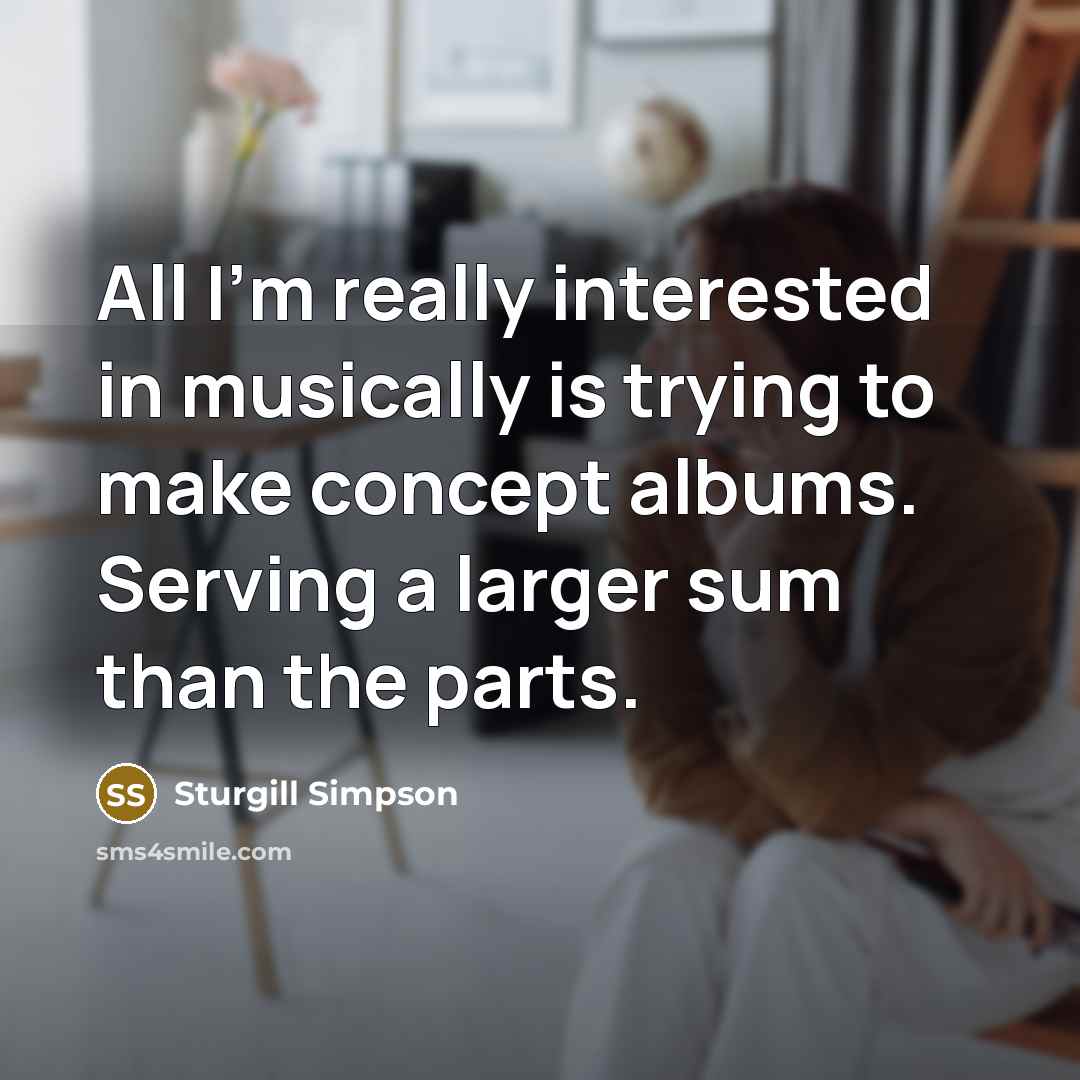 “All I'm really interested in musically is trying to make…” quote by Sturgill Simpson