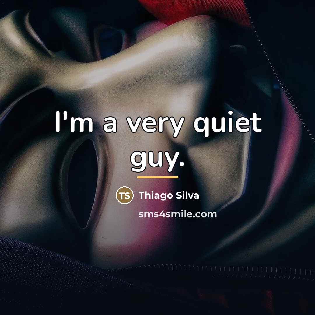 “I'm a very quiet guy.…” quote by Thiago Silva
