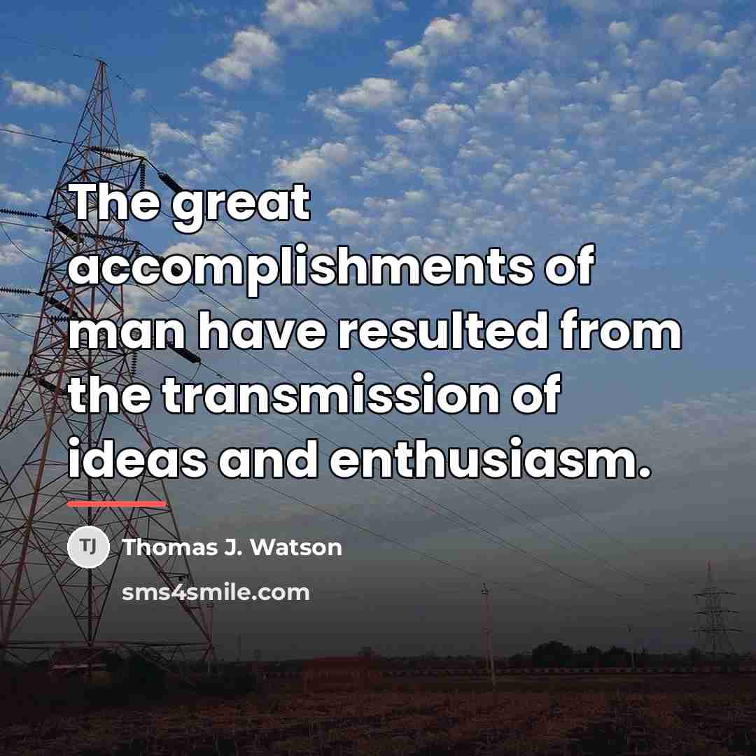 “The great accomplishments of man have resulted from the transmission…” quote by Thomas J. Watson