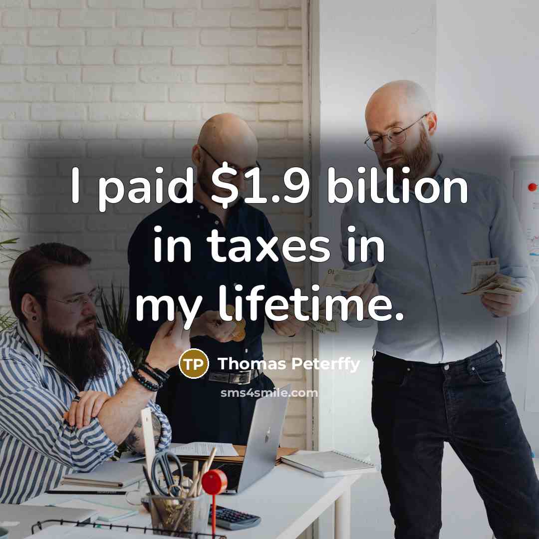 “I paid $1.9 billion in taxes in my lifetime.…” quote by Thomas Peterffy