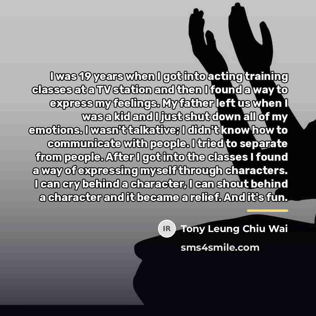 “I was 19 years when I got into acting training…” quote by Tony Leung Chiu Wai