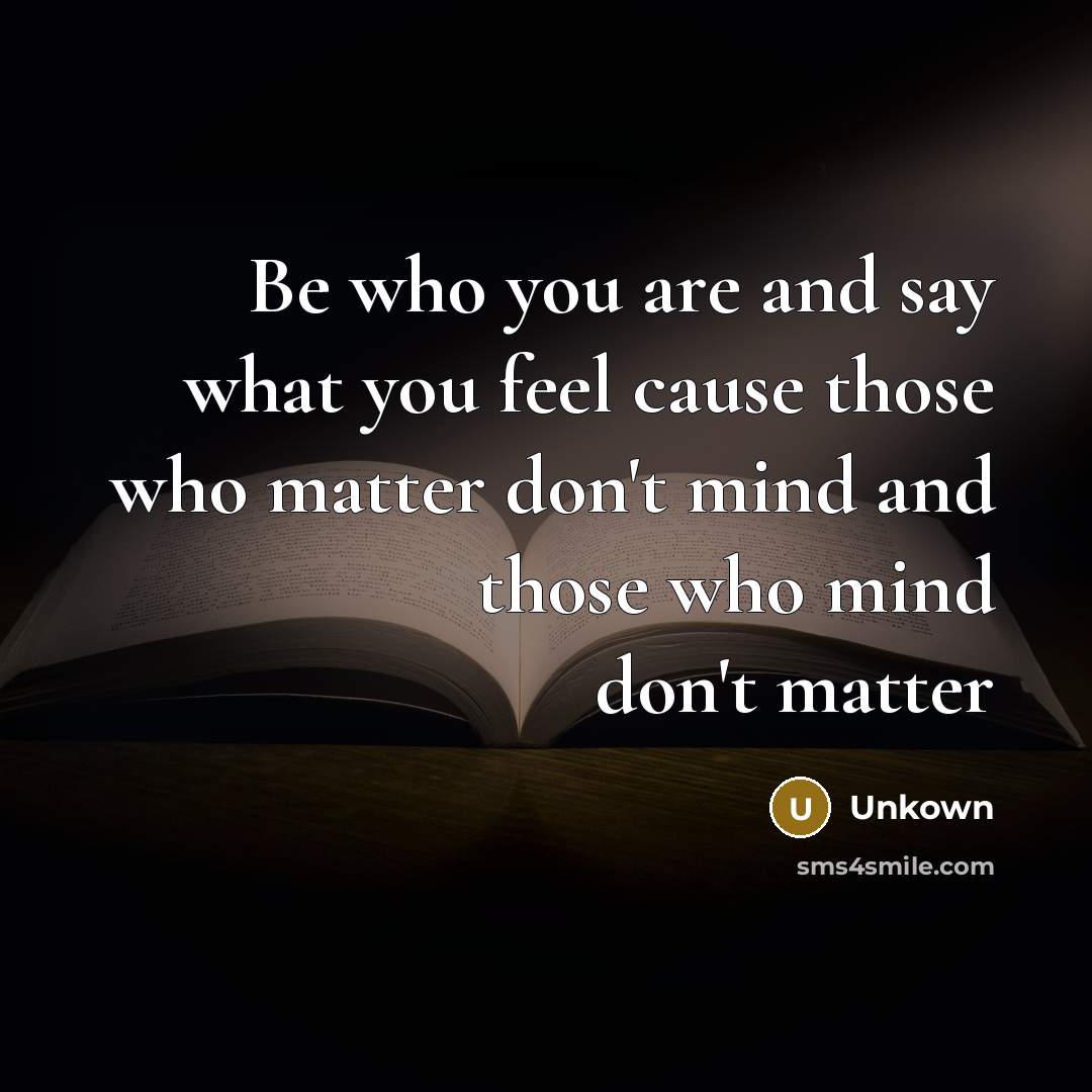 “Be who you are and say what you feel cause…” quote by Unkown