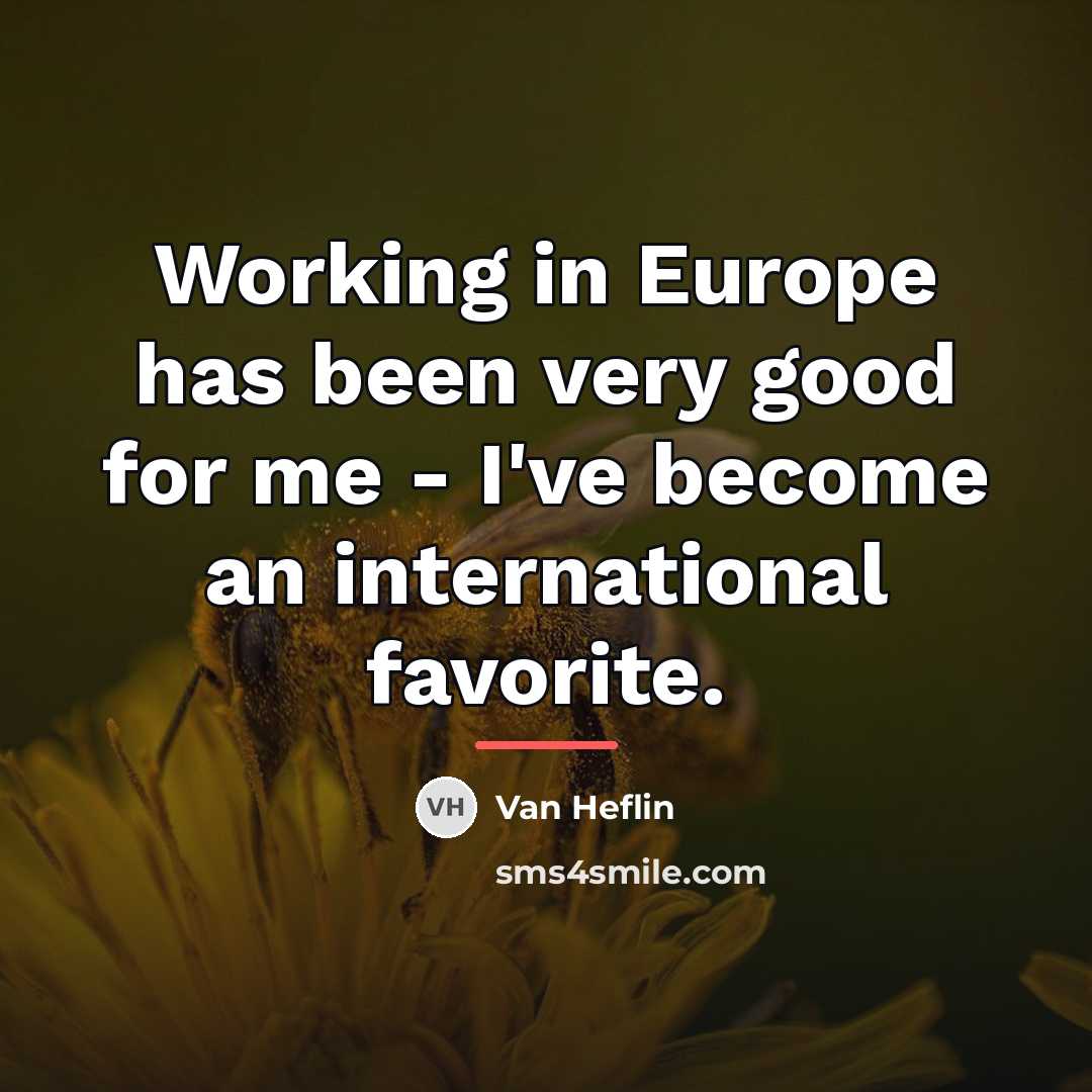 “Working in Europe has been very good for me -…” quote by Van Heflin