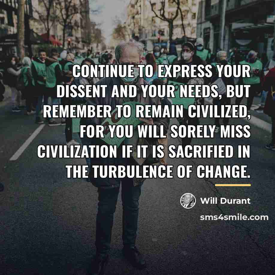 “Continue to express your dissent and your needs, but remember…” quote by Will Durant