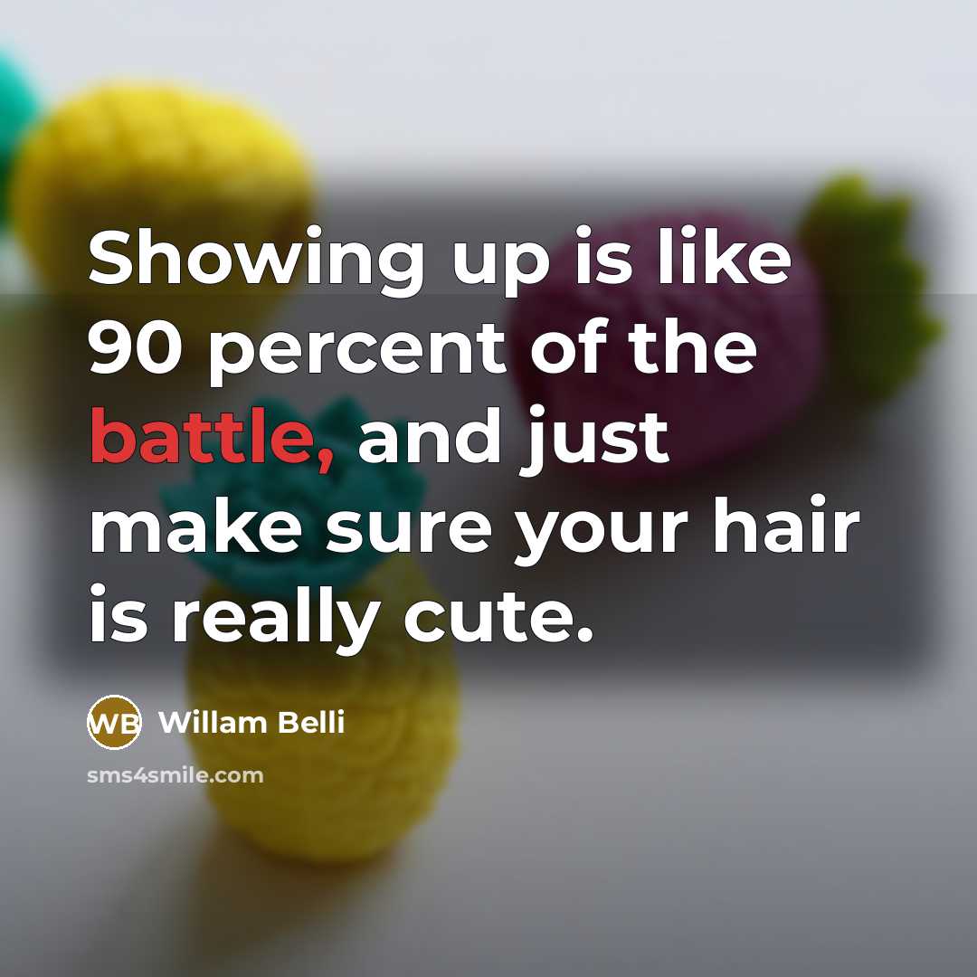 “Showing up is like 90 percent of the battle, and…” quote by Willam Belli