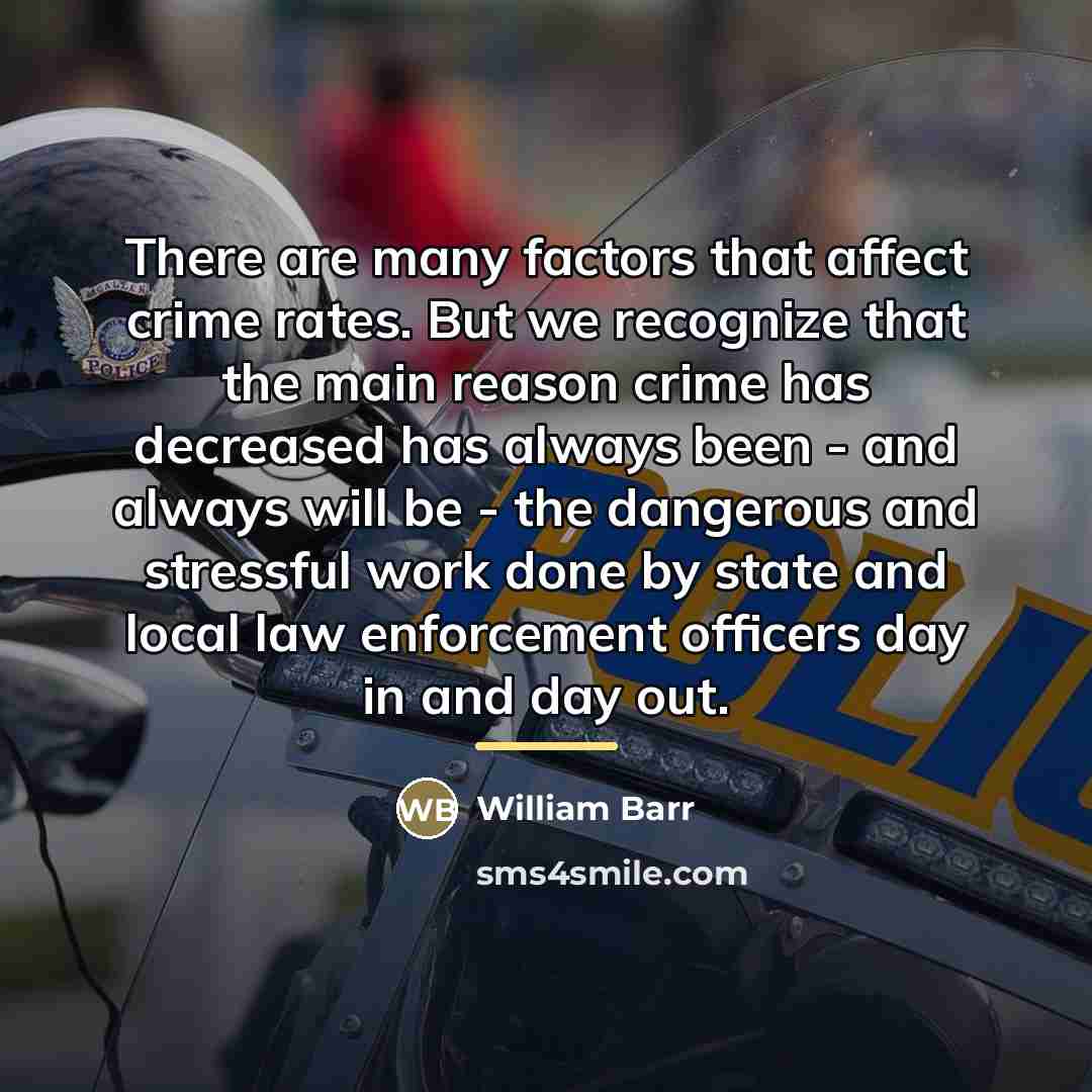 “There are many factors that affect crime rates. But we…” quote by William Barr