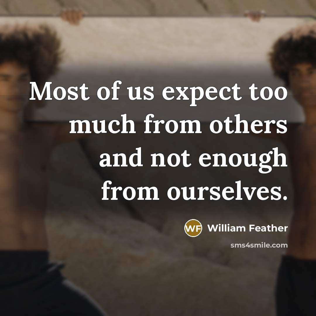 “Most of us expect too much from others and not…” quote by William Feather