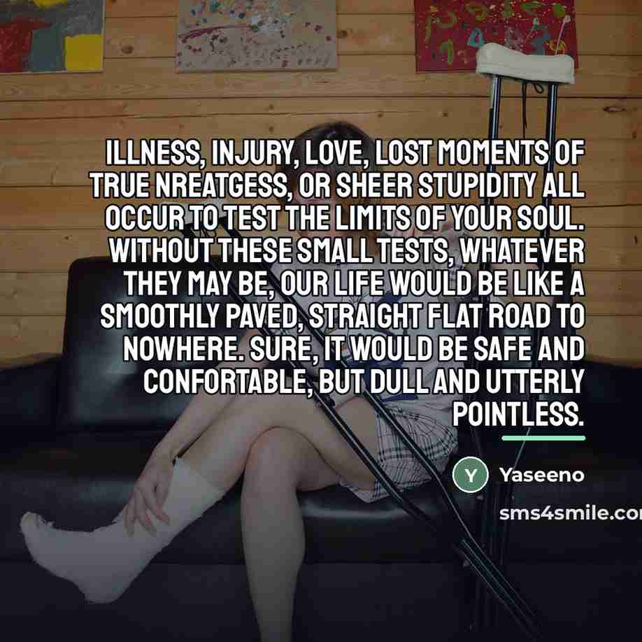 “Illness, Injury, love, lost moments of true nreatgess, or sheer…” quote by Yaseeno