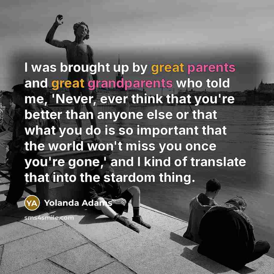 “I was brought up by great parents and great grandparents…” quote by Yolanda Adams