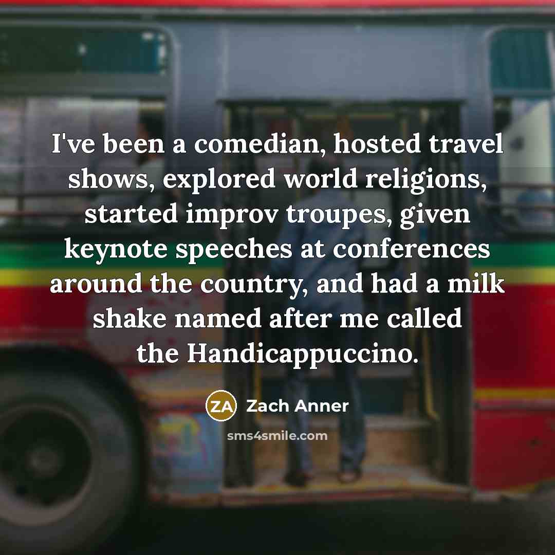 “I've been a comedian, hosted travel shows, explored world religions,…” quote by Zach Anner