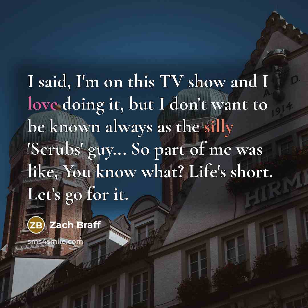 “I said, I'm on this TV show and I love…” quote by Zach Braff