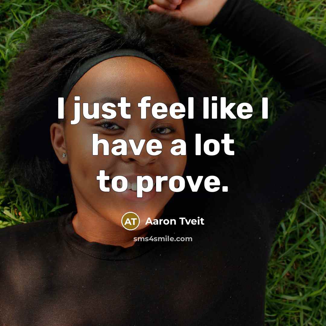 “I just feel like I have a lot to prove.…” quote by Aaron Tveit