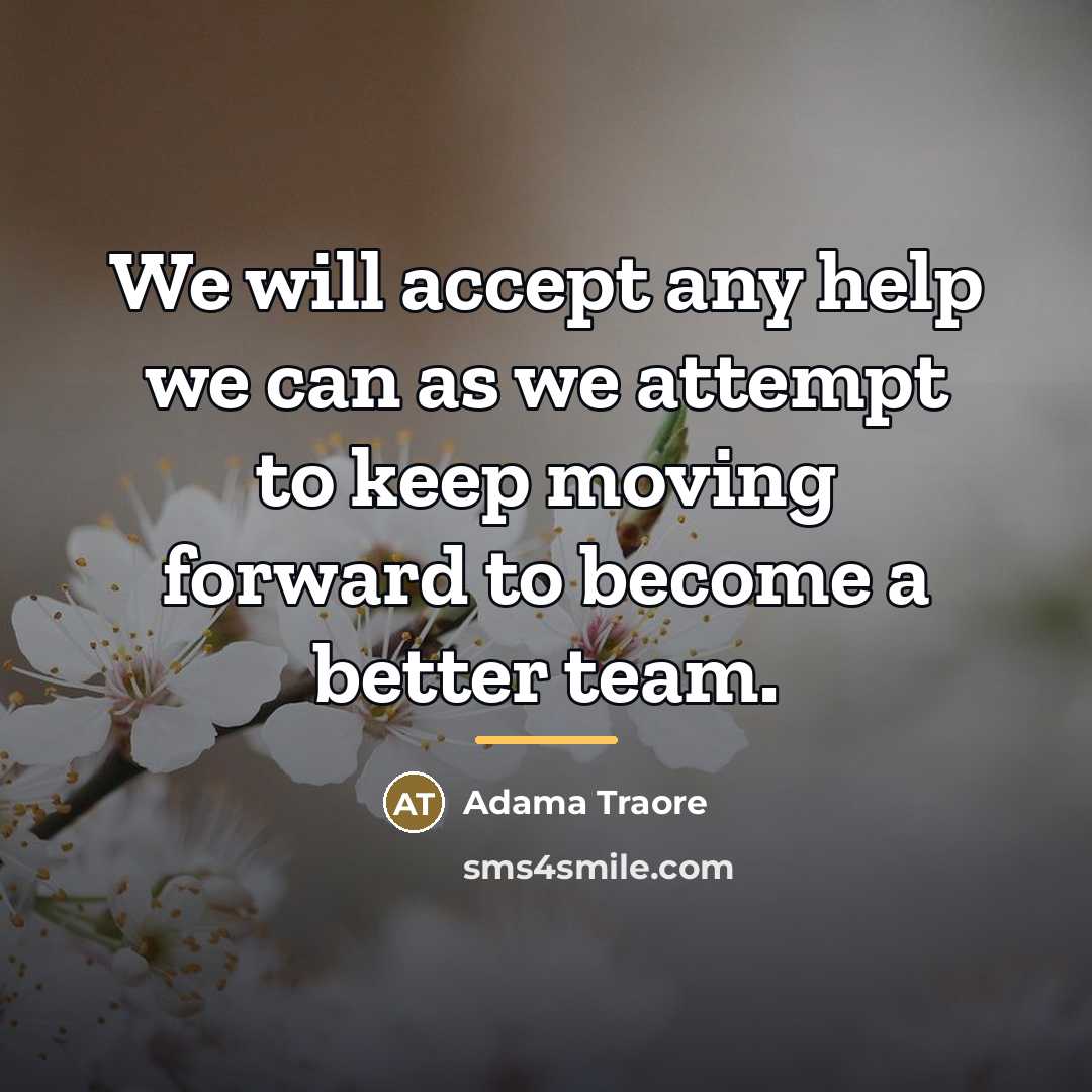 “We will accept any help we can as we attempt…” quote by Adama Traore
