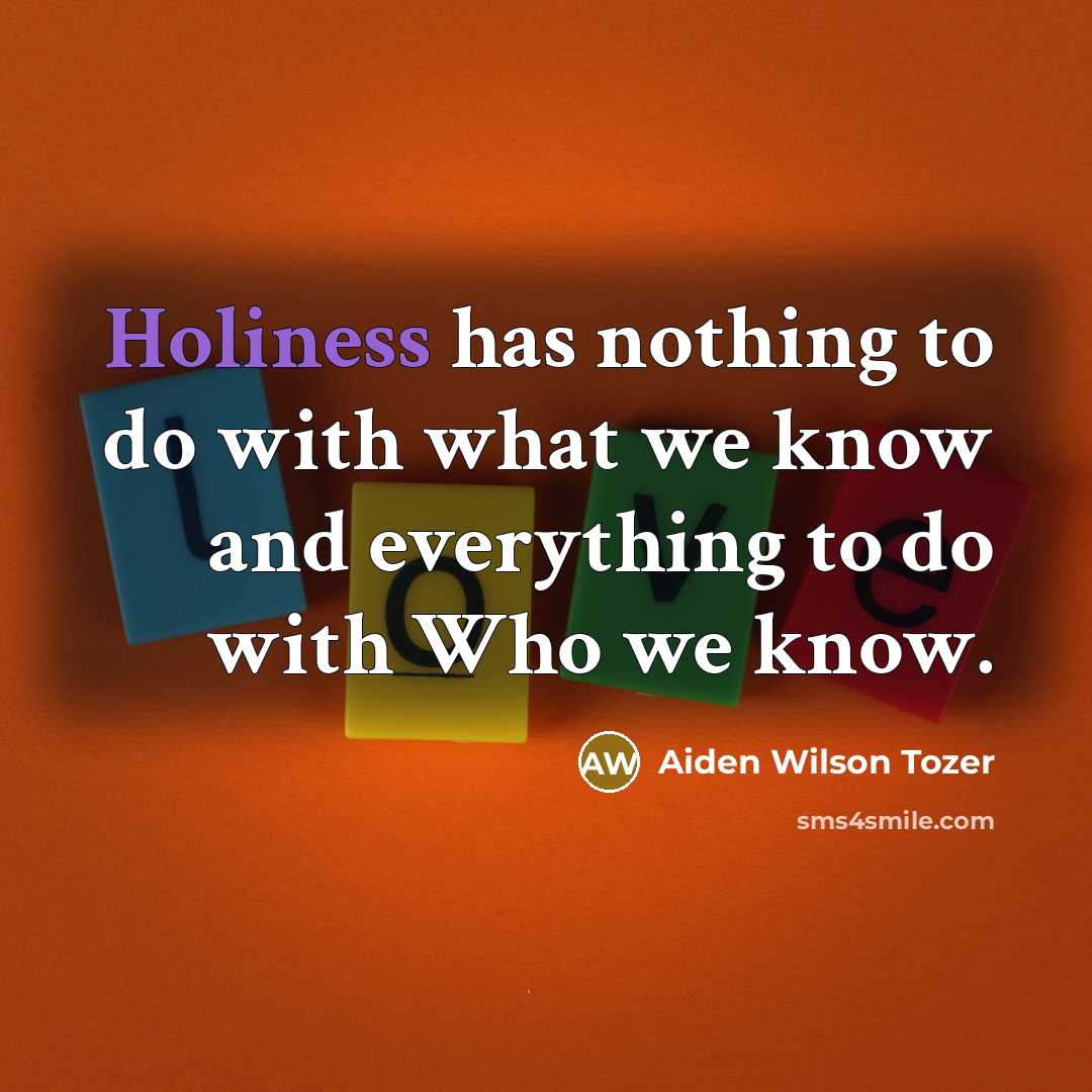 “Holiness has nothing to do with what we know and…” quote by Aiden Wilson Tozer