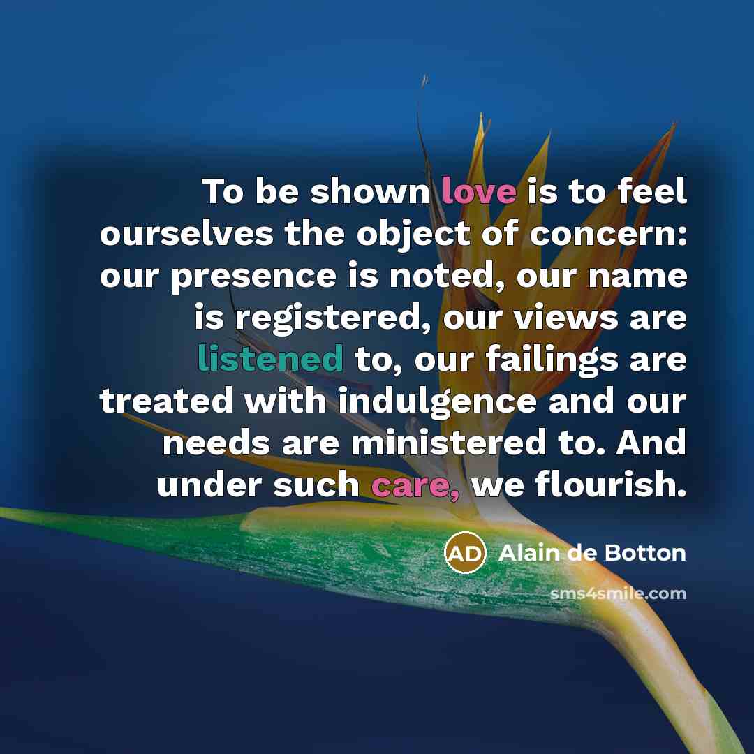 “To be shown love is to feel ourselves the object…” quote by Alain de Botton