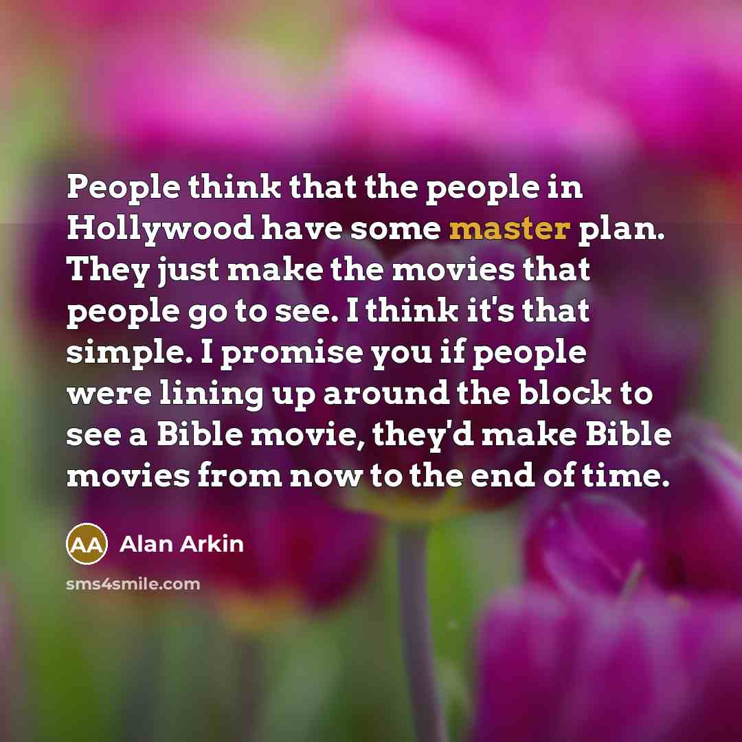 “People think that the people in Hollywood have some master…” quote by Alan Arkin
