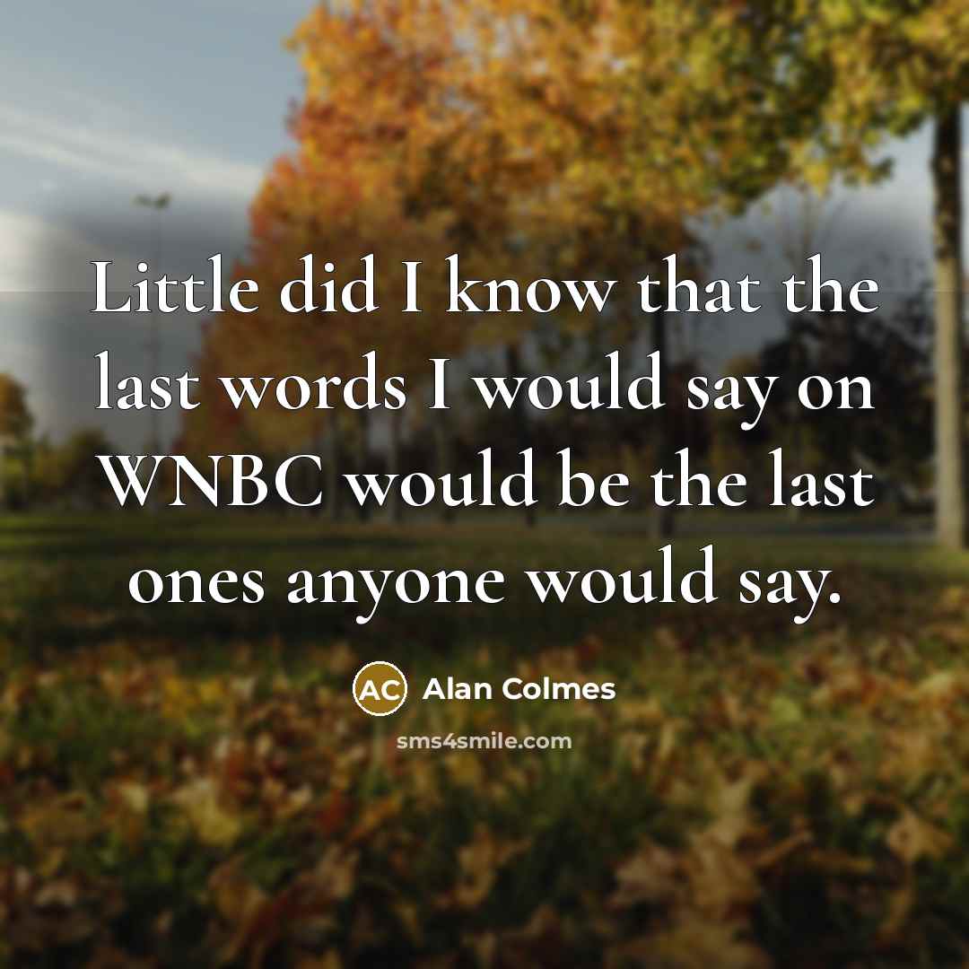 “Little did I know that the last words I would…” quote by Alan Colmes