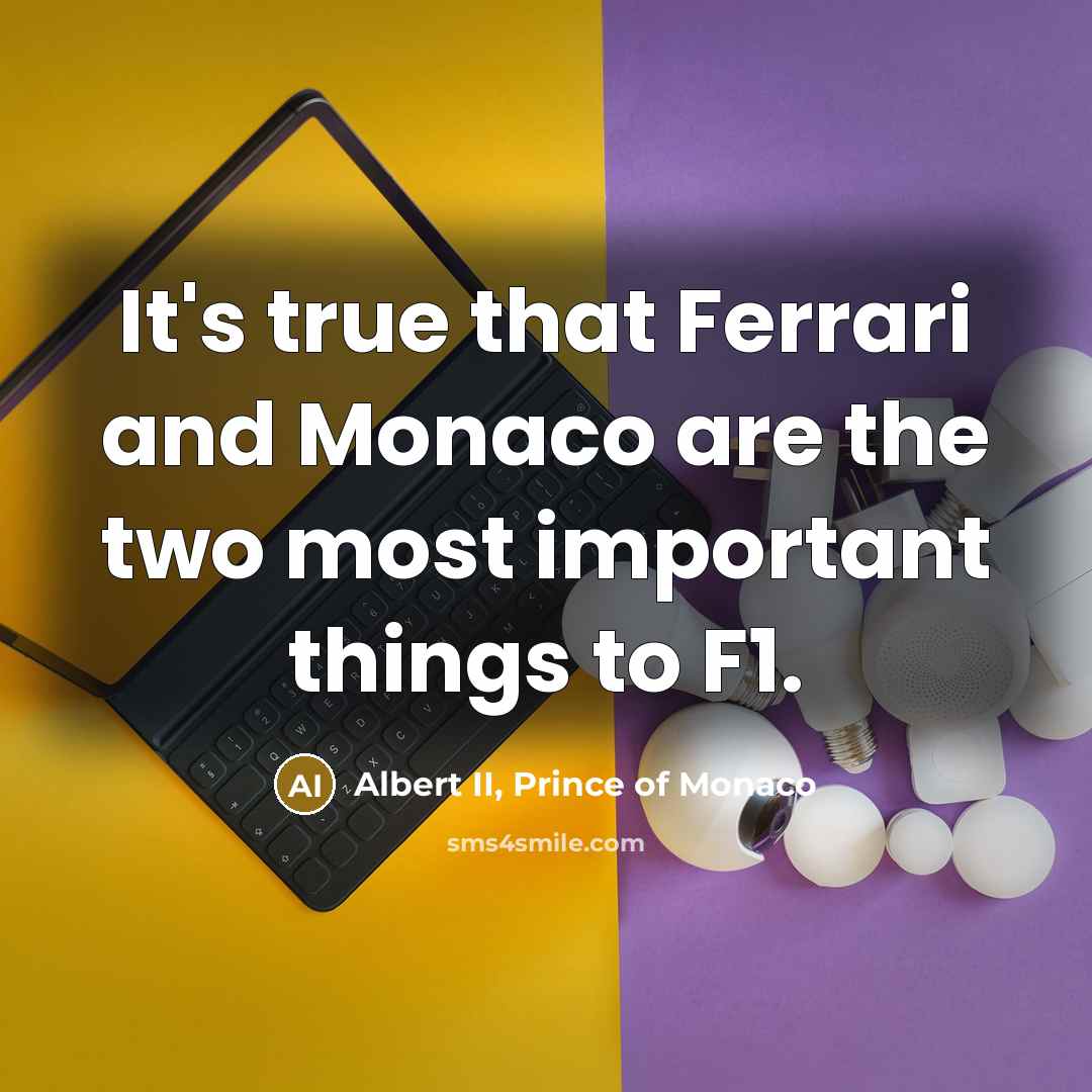 “It's true that Ferrari and Monaco are the two most…” quote by Albert II, Prince of Monaco
