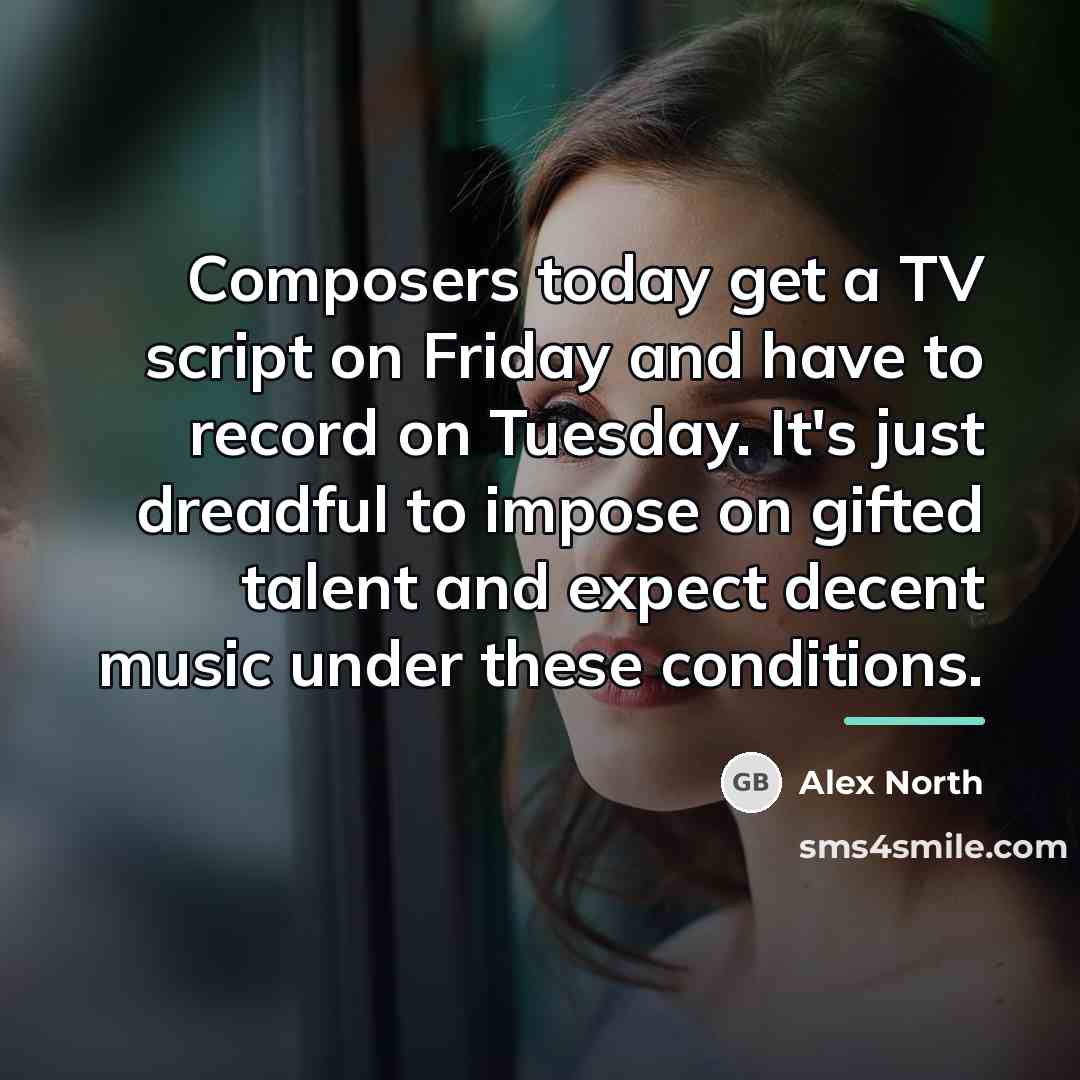 “Composers today get a TV script on Friday and have…” quote by Alex North