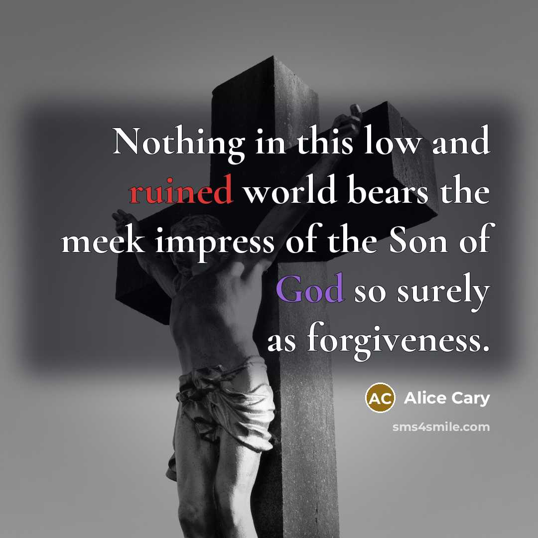 “Nothing in this low and ruined world bears the meek…” quote by Alice Cary