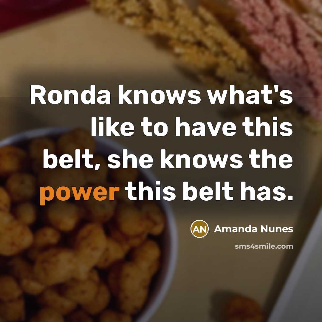 “Ronda knows what's like to have this belt, she knows…” quote by Amanda Nunes