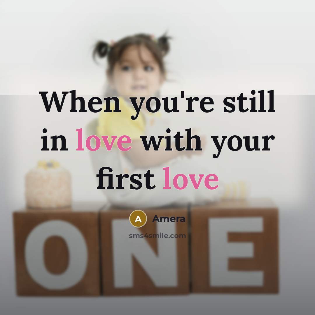 “When you're still in love with your first love…” quote by Amera