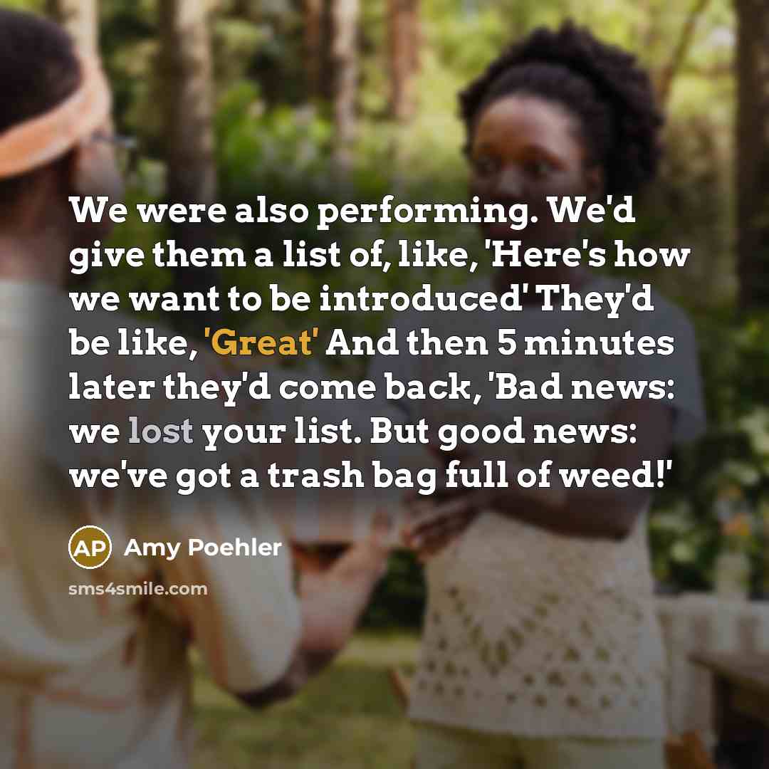 “We were also performing. We'd give them a list of,…” quote by Amy Poehler