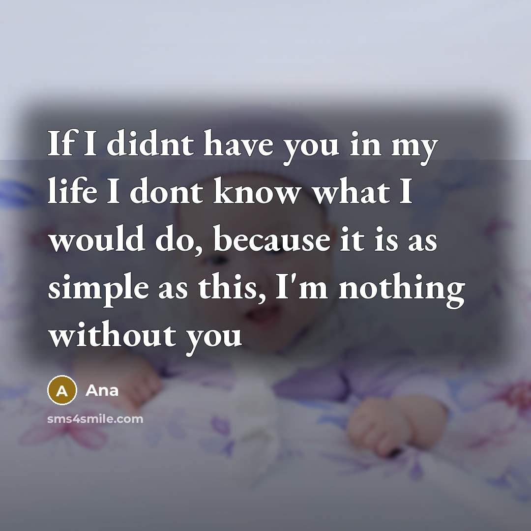“If I didnt have you in my life I dont…” quote by Ana