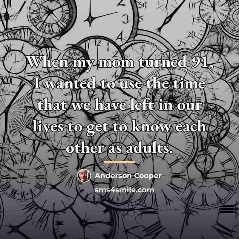 “When my mom turned 91, I wanted to use the…” quote by Anderson Cooper