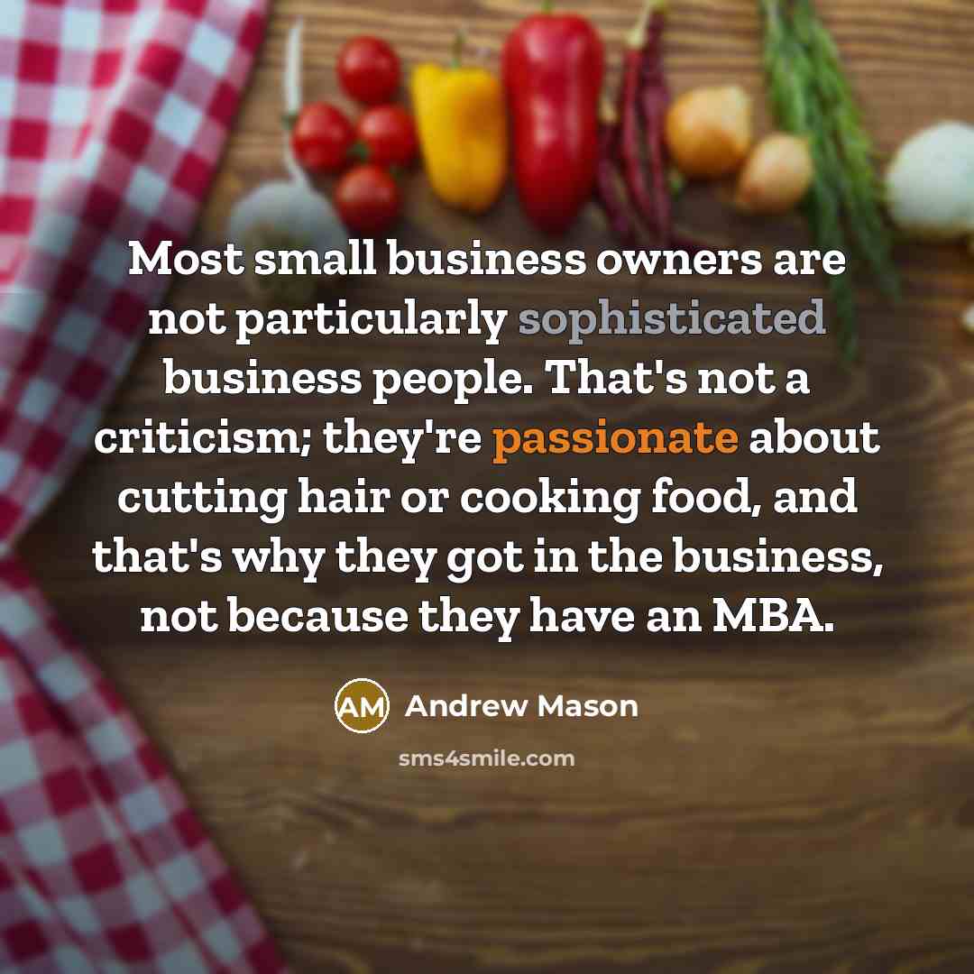 “Most small business owners are not particularly sophisticated business people.…” quote by Andrew Mason