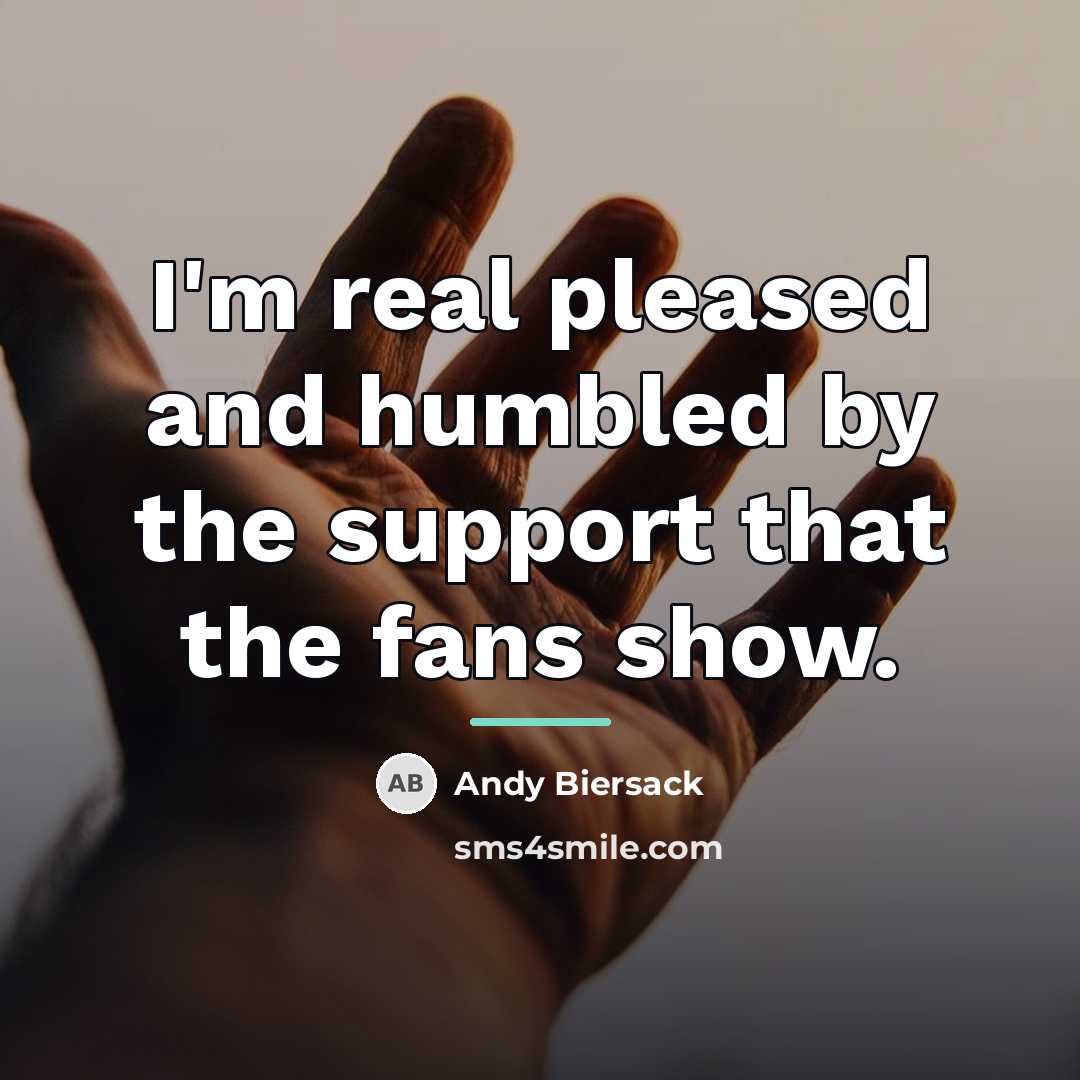 “I'm real pleased and humbled by the support that the…” quote by Andy Biersack