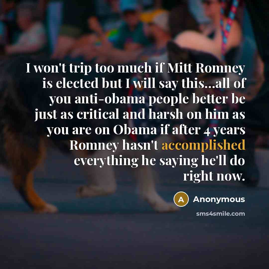 “I won't trip too much if Mitt Romney is elected…” quote by Anonymous