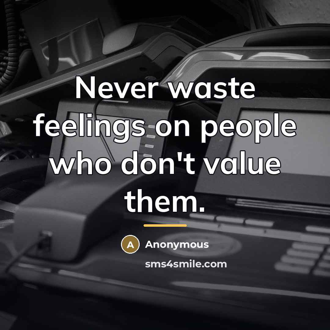 “Never waste feelings on people who don't value them.…” quote by Anonymous
