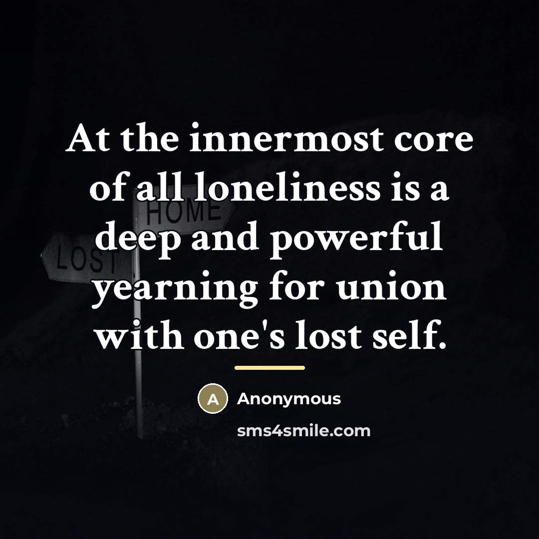 “At the innermost core of all loneliness is a deep…” quote by Anonymous