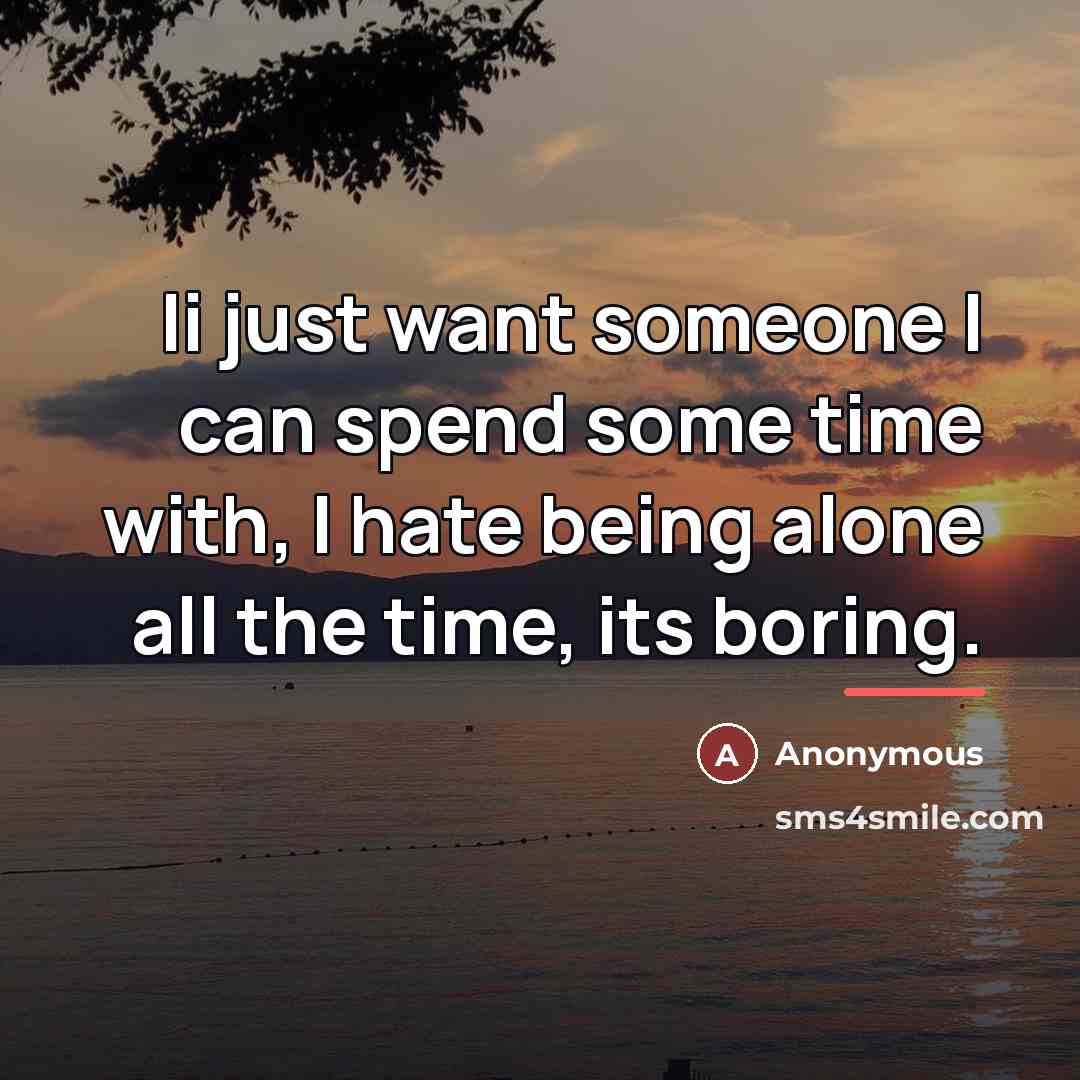“Ii just want someone I can spend some time with,…” quote by Anonymous