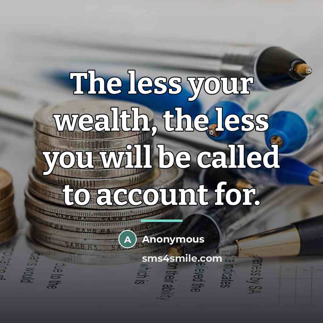 “The less your wealth, the less you will be called…” quote by Anonymous