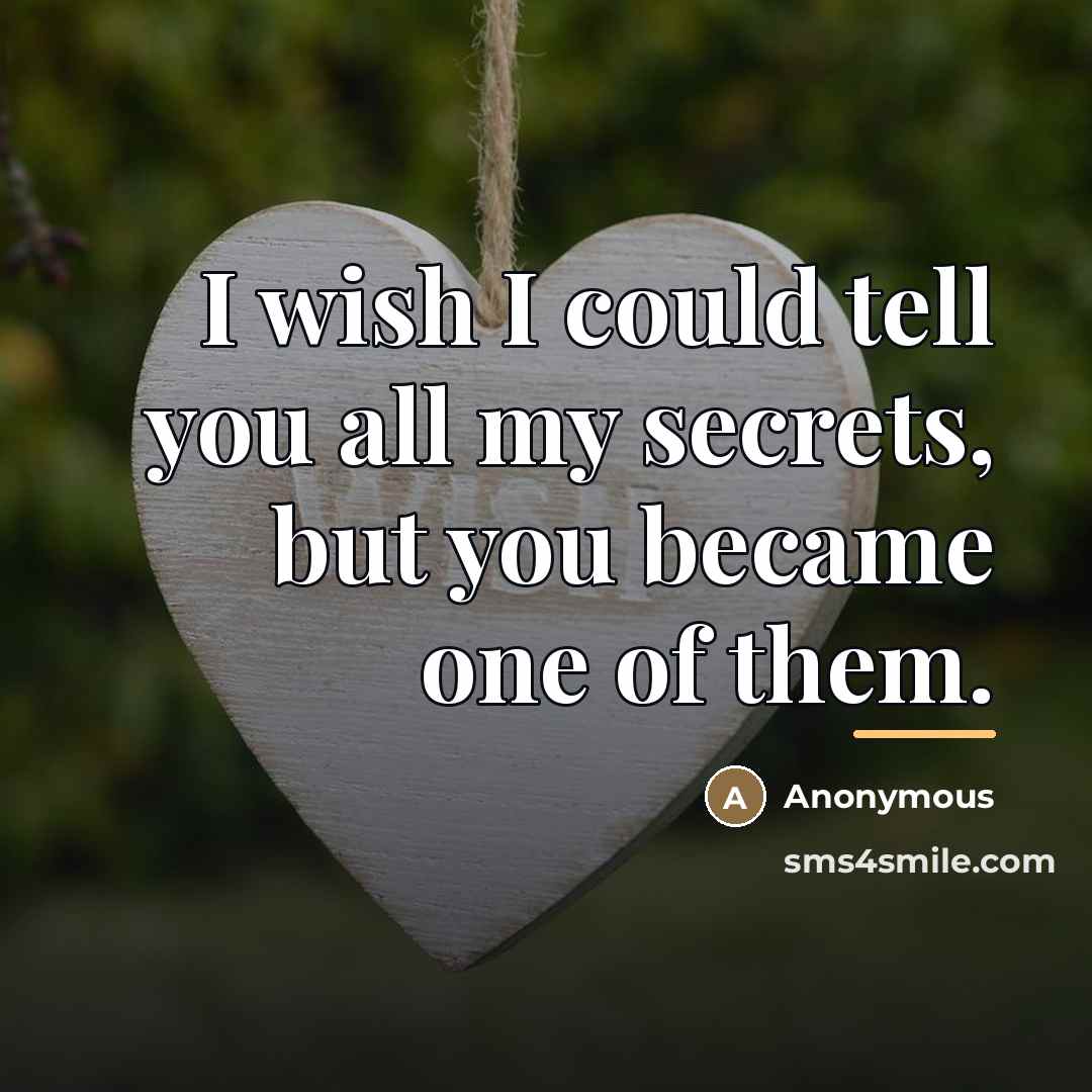 “I wish I could tell you all my secrets, but…” quote by Anonymous