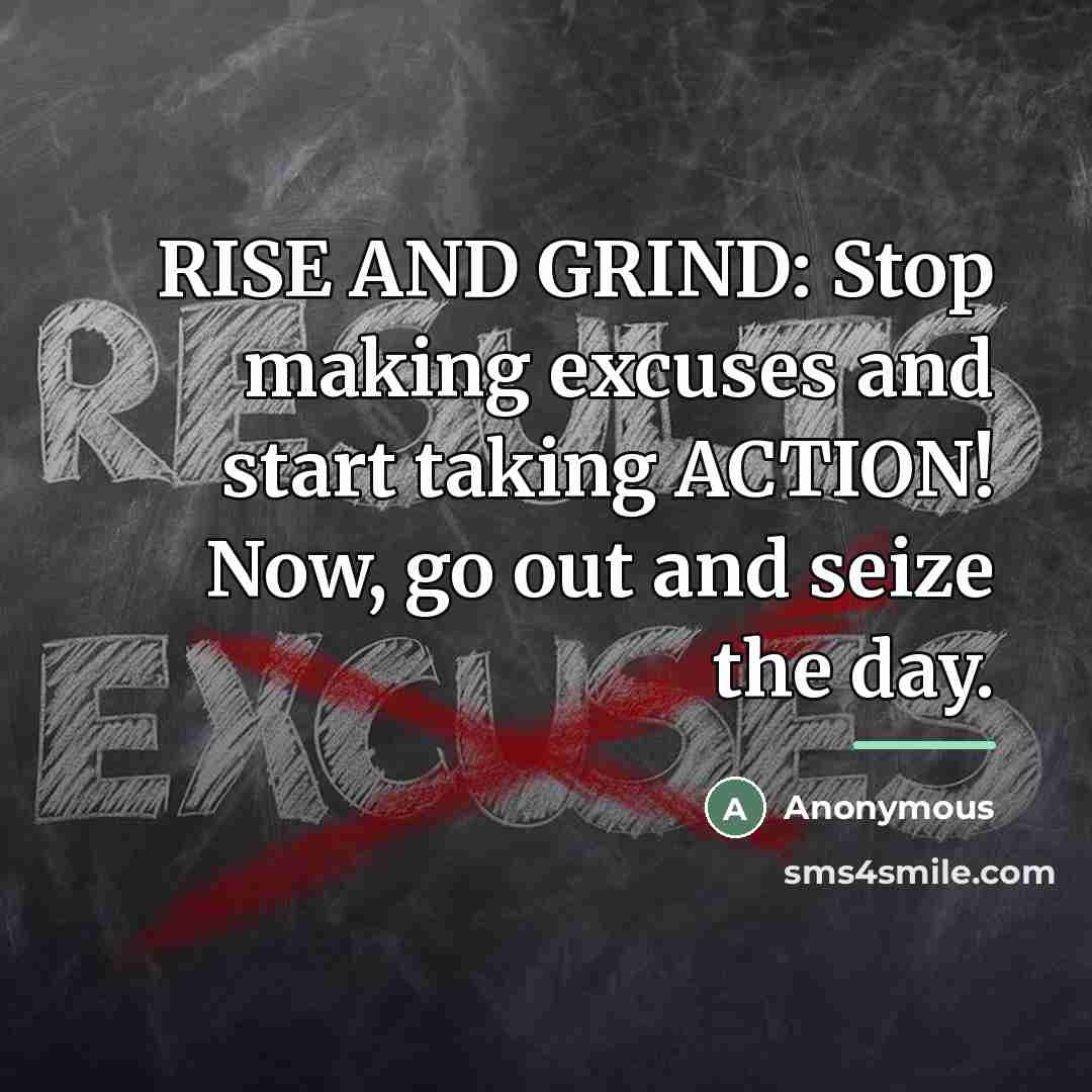 “RISE AND GRIND: Stop making excuses and start taking ACTION!…” quote by Anonymous