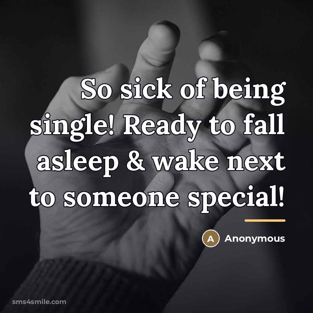 “So sick of being single! Ready to fall asleep &…” quote by Anonymous