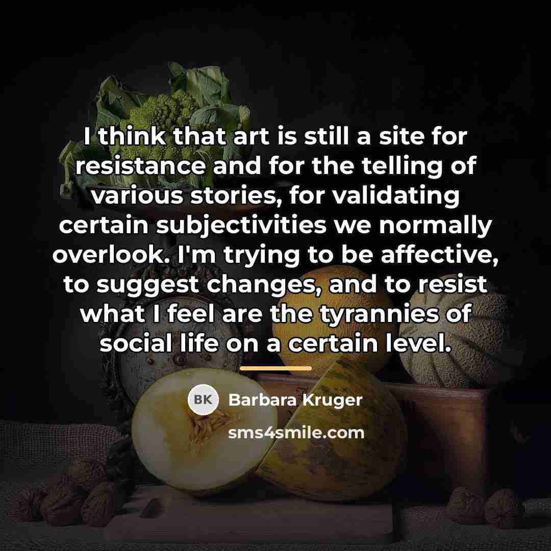 “I think that art is still a site for resistance…” quote by Barbara Kruger
