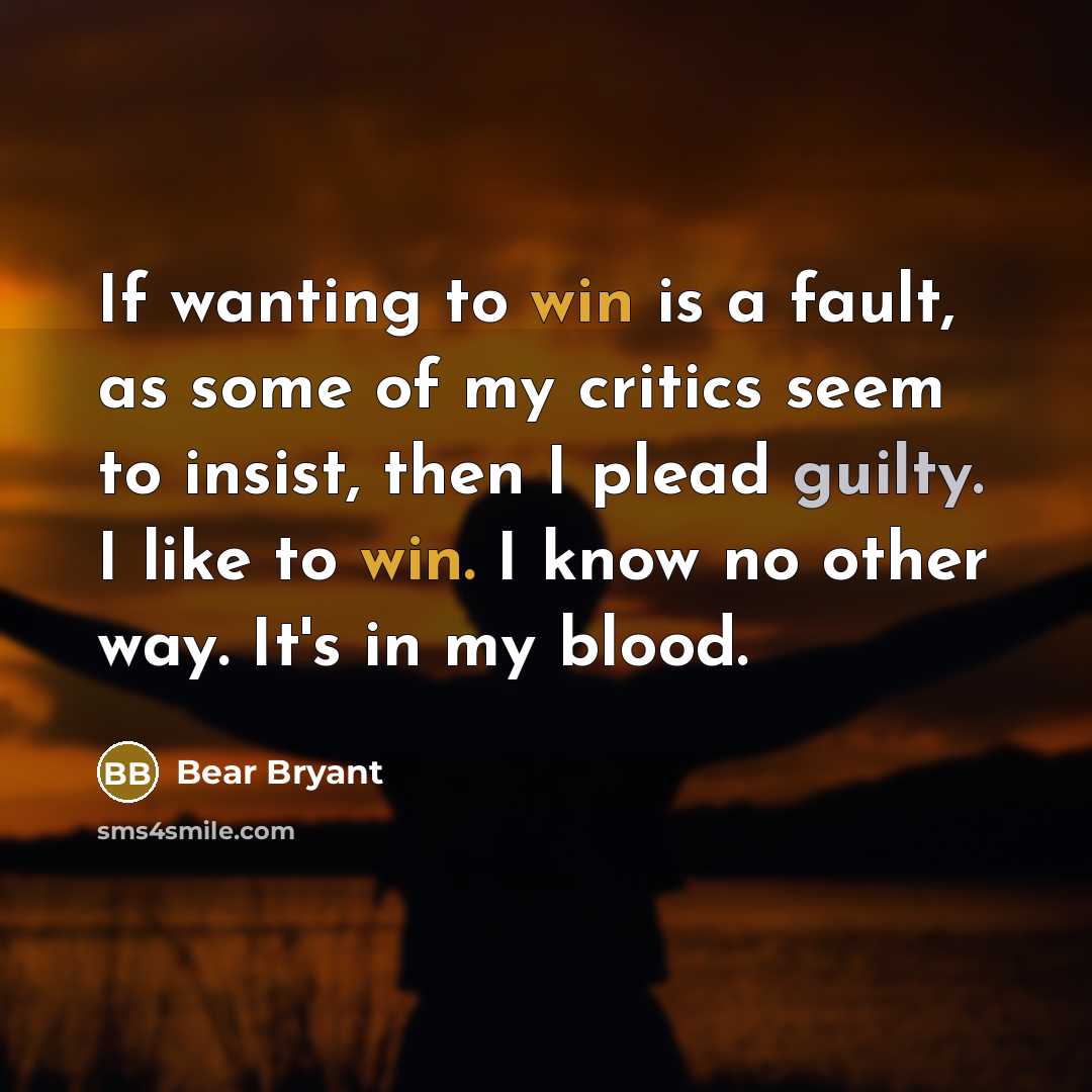 “If wanting to win is a fault, as some of…” quote by Bear Bryant
