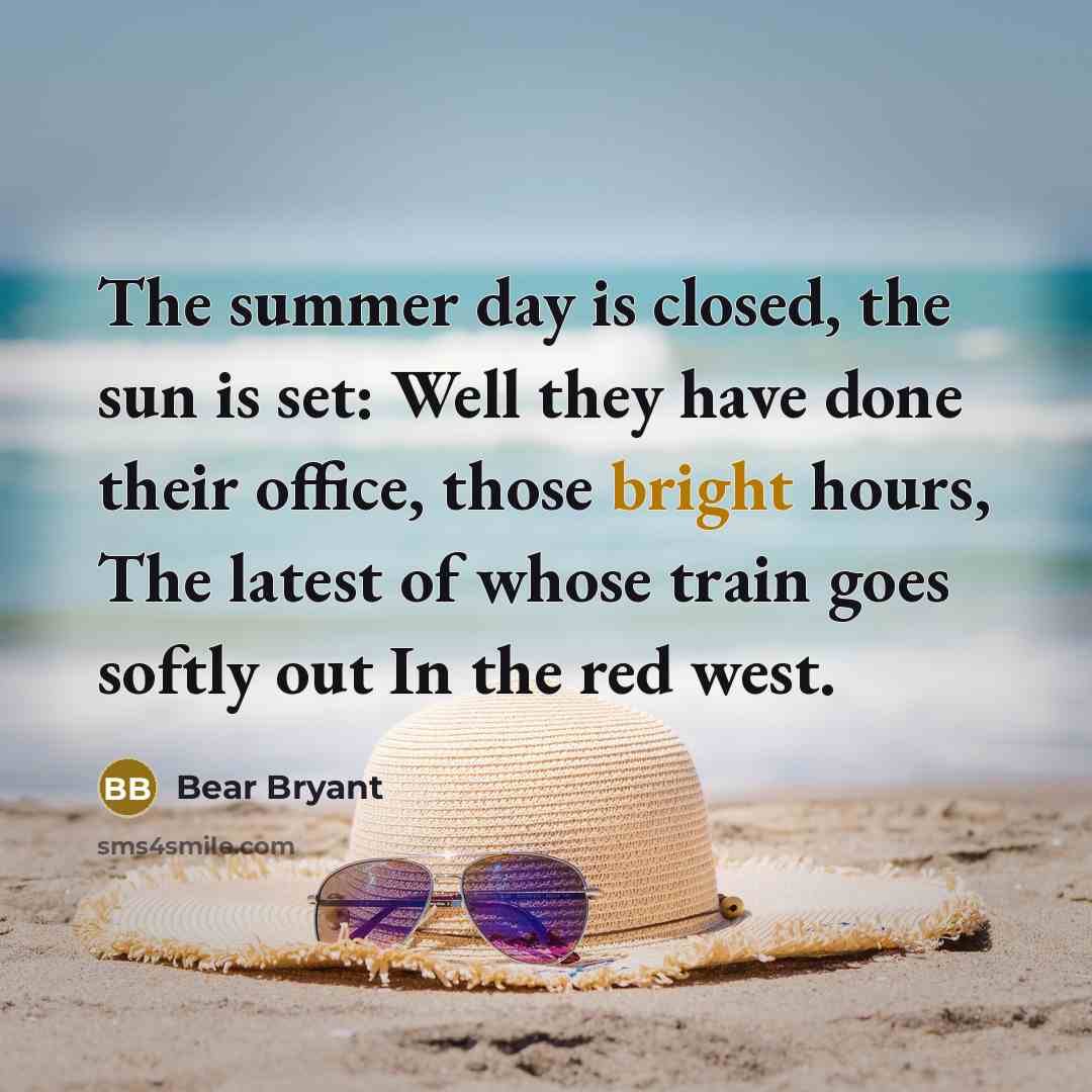“The summer day is closed, the sun is set: Well…” quote by Bear Bryant