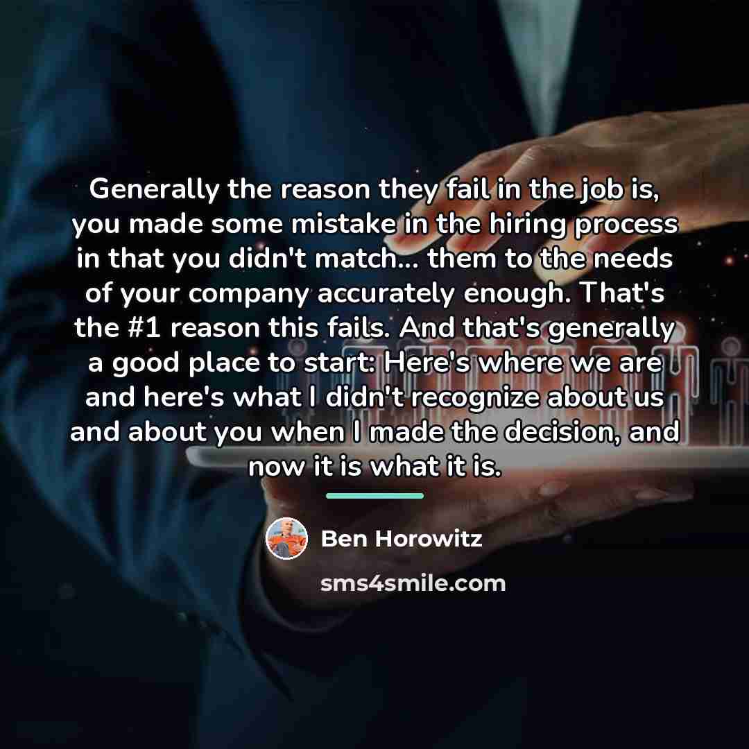 “Generally the reason they fail in the job is, you…” quote by Ben Horowitz
