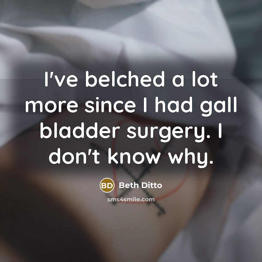 “I've belched a lot more since I had gall bladder…” quote by Beth Ditto