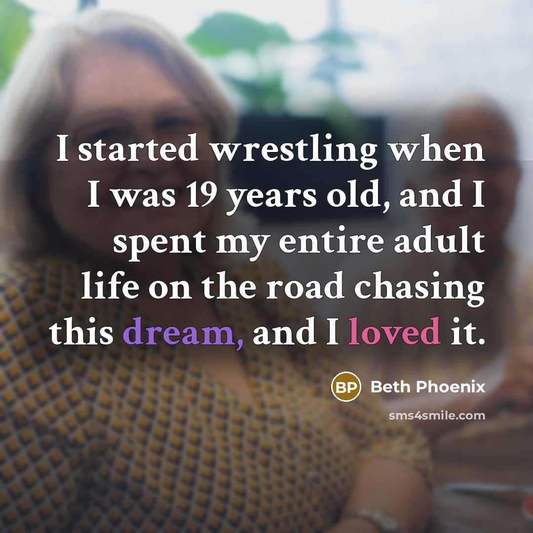 “I started wrestling when I was 19 years old, and…” quote by Beth Phoenix
