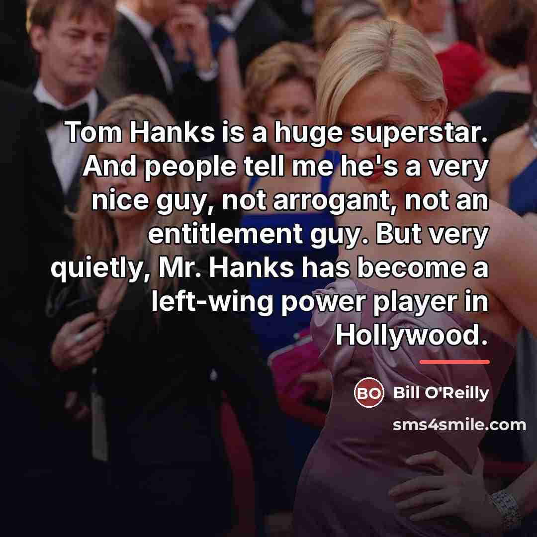 “Tom Hanks is a huge superstar. And people tell me…” quote by Bill O'Reilly
