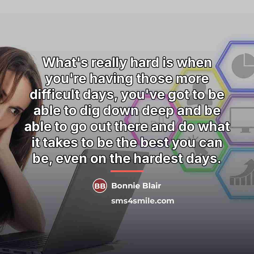 “What's really hard is when you're having those more difficult…” quote by Bonnie Blair